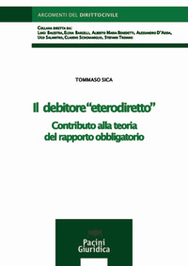 Il debitore «eterodiretto». Contributo alla teoria del rapporto obbligatorio - Librerie.coop Il debitore «eterodiretto». Contributo alla teoria del rapporto obbligatorio - Librerie.coop