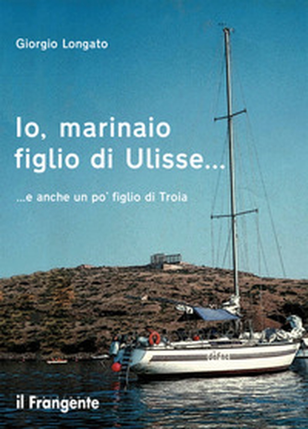 Io, marinaio figlio di Ulisse... e anche un po' figlio di Troia - Librerie.coop Io, marinaio figlio di Ulisse... e anche un po' figlio di Troia - Librerie.coop