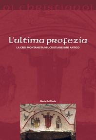 L'ultima profezia. La crisi montanista nel cristianesimo antico - Librerie.coop