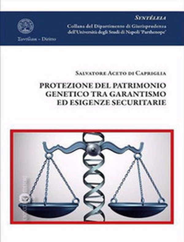 Protezione del patrimonio genetico tra garantismo ed esigenze securitarie - Librerie.coop Protezione del patrimonio genetico tra garantismo ed esigenze securitarie - Librerie.coop