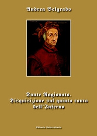 Dante ragionato. Disquisizione sul quinto canto dell'Inferno - Librerie.coop
