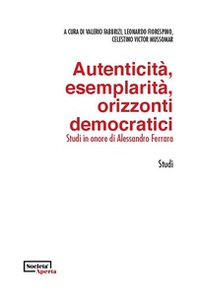 Autenticità, esemplarità, orizzonti democratici. Studi in onore di Alessandro Ferrara. Ediz. italiana e inglese - Librerie.coop