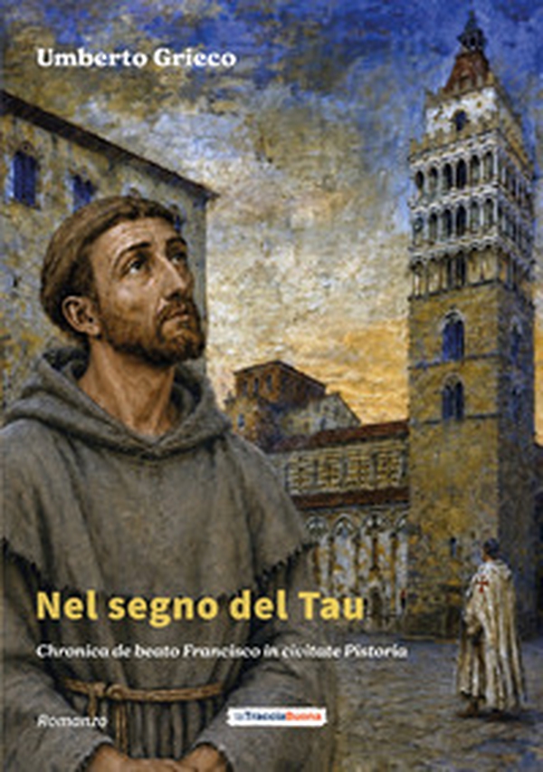 Nel segno del Tau. Chronica de beato Francisco in civitate Pistoria - Librerie.coop