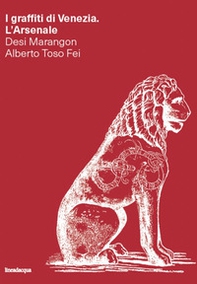 I graffiti di Venezia. L'Arsenale - Librerie.coop