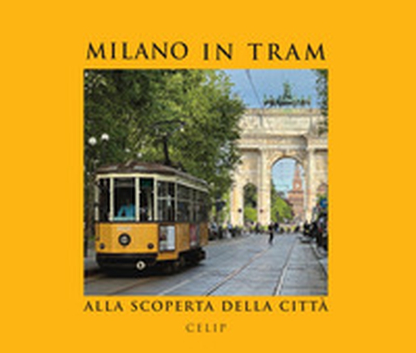 Milano in tram.. Alla scoperta della città - Librerie.coop Milano in tram.. Alla scoperta della città - Librerie.coop
