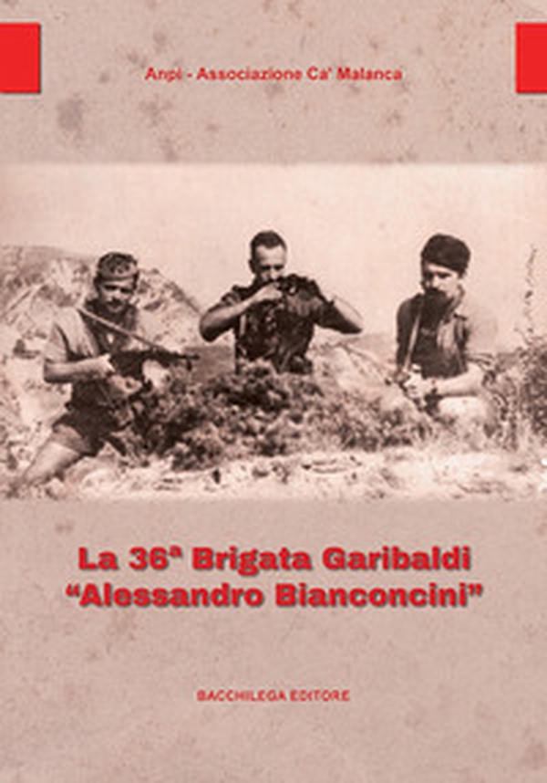 La 36ª Brigata Garibaldi «Alessandro Bianconcini» - Librerie.coop La 36ª Brigata Garibaldi «Alessandro Bianconcini» - Librerie.coop