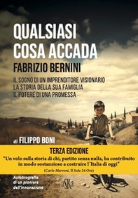 Qualsiasi cosa accada. Fabrizio Bernini. Il sogno di un imprenditore visionario, la storia della sua famiglia, il potere di una promessa - Librerie.coop