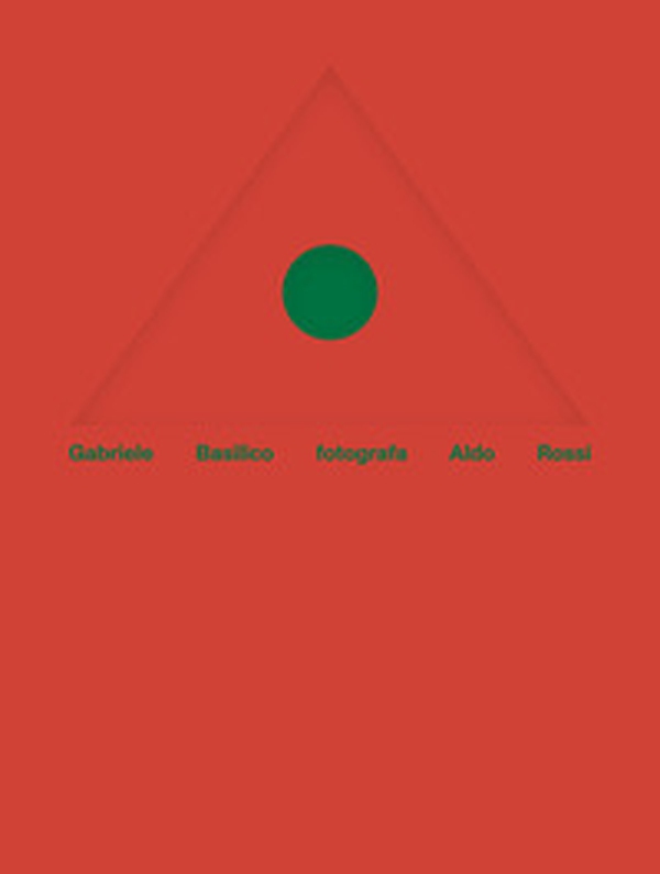 Gabriele Basilico fotografa Aldo Rossi. Ediz. italiana e inglese - Librerie.coop