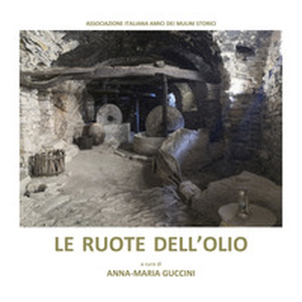 Le ruote dell'olio. Atti dei convegni «I frantoi da olio sulle antiche vie del sale» (Sarzana, 11-12 maggio 2019 - Imperia, 9 novembre 2019) - Librerie.coop Le ruote dell'olio. Atti dei convegni «I frantoi da olio sulle antiche vie del sale» (Sarzana, 11-12 maggio 2019 - Imperia, 9 novembre 2019) - Librerie.coop