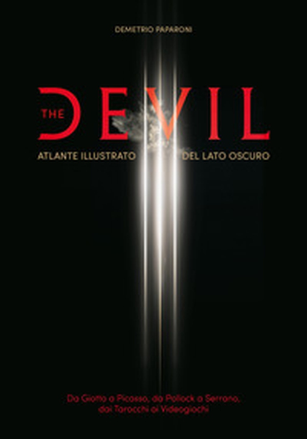 The Devil. Atlante illustrato del lato oscuro. Da Giotto a Picasso. Da Pollock a Serrano. Dai tarocchi ai videogiochi - Librerie.coop The Devil. Atlante illustrato del lato oscuro. Da Giotto a Picasso. Da Pollock a Serrano. Dai tarocchi ai videogiochi - Librerie.coop