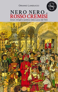 Nero nero e rosso cremisi. Amori, intrighi e politica nella Lucca del '600 - Librerie.coop