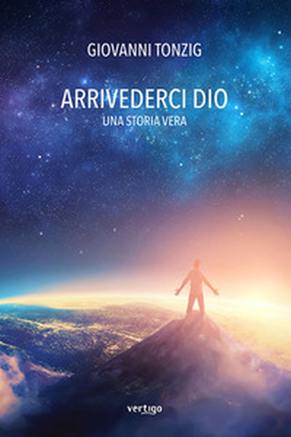 Arrivederci Dio. Una storia vera - Librerie.coop Arrivederci Dio. Una storia vera - Librerie.coop