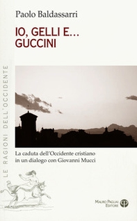Io, Gelli e... Guccini. La caduta dell'occidente cristiano in un dialogo con Giovanni Mucci - Librerie.coop Io, Gelli e... Guccini. La caduta dell'occidente cristiano in un dialogo con Giovanni Mucci - Librerie.coop