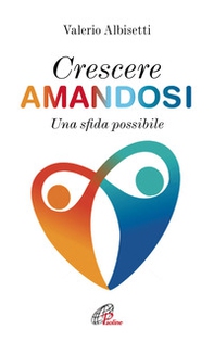 Crescere amandosi. Una sfida possibile - Librerie.coop