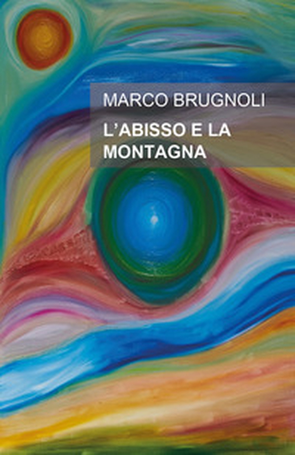 L'abisso e la montagna. Un uomo, una donna, un'ombra che inquieta la loro storia - Librerie.coop L'abisso e la montagna. Un uomo, una donna, un'ombra che inquieta la loro storia - Librerie.coop