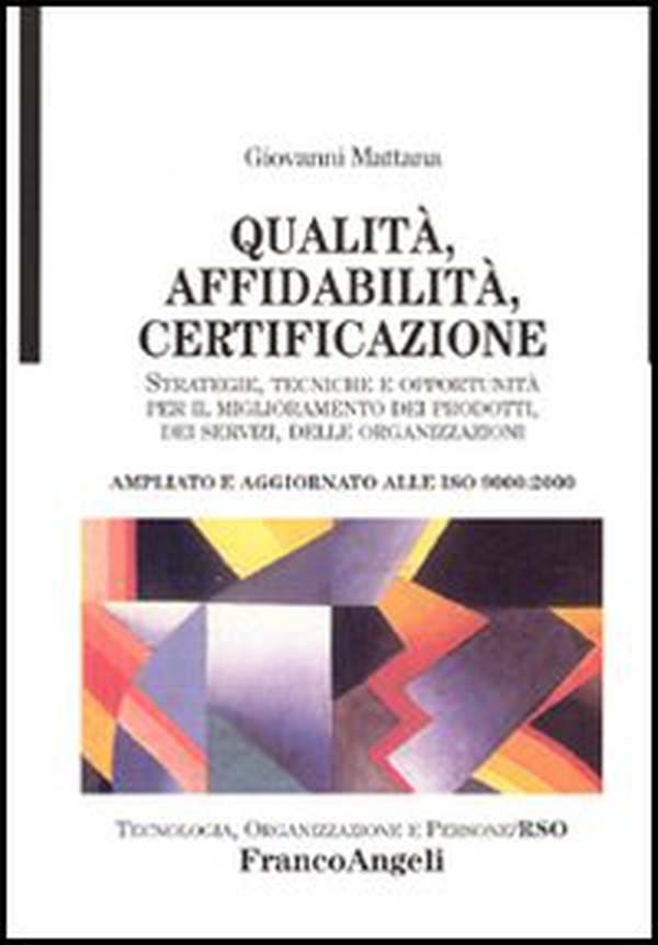Qualità, affidabilità, certificazione. Strategie, tecniche e opportunità per il miglioramento dei prodotti, dei servizi, delle organizzazioni. Ampliato... - Librerie.coop