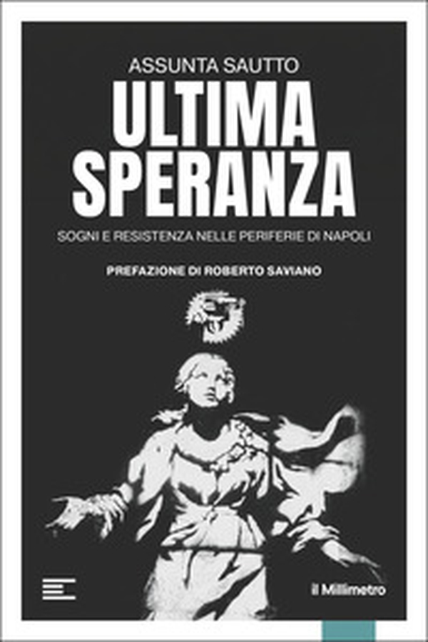 Ultima speranza. Sogni e resistenza nelle periferie di Napoli - Librerie.coop
