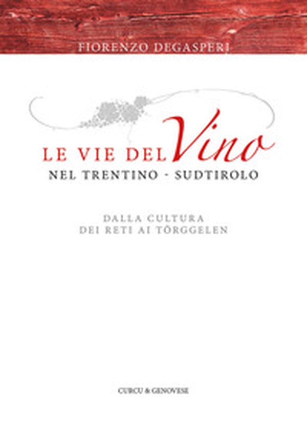 Le vie del vino nel Trentino-Sudtirolo. Dalla cultura dei reti ai Törggelen - Librerie.coop Le vie del vino nel Trentino-Sudtirolo. Dalla cultura dei reti ai Törggelen - Librerie.coop