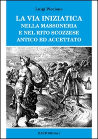 La via iniziatica nella massoneria e nel rito scozzese antico ed accettato - Librerie.coop