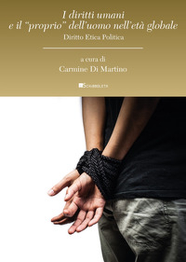 I diritti umani e il «proprio» dell'uomo nell'età globale. Diritto etica politica - Librerie.coop I diritti umani e il «proprio» dell'uomo nell'età globale. Diritto etica politica - Librerie.coop