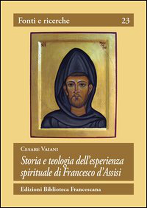 Storia e teologia dell'esperienza spirituale di San Francesco d'Assisi - Librerie.coop