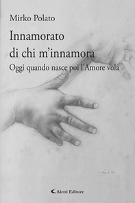 Innamorato di chi m'innamora. Oggi quando nasce poi l'amore vola - Librerie.coop