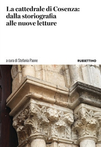 La cattedrale di Cosenza: dalla storiografia alle nuove letture - Librerie.coop