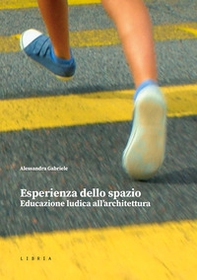 Esperienza dello spazio. Educazione ludica all'architettura - Librerie.coop