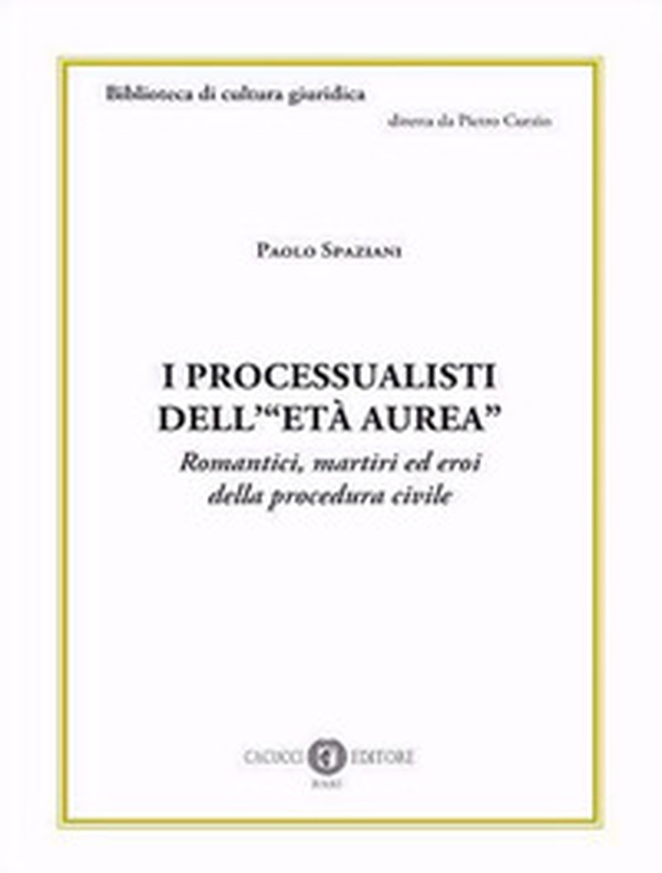 I processualisti dell'«età aurea». Romantici, martiri ed eroi della procedura civile - Librerie.coop I processualisti dell'«età aurea». Romantici, martiri ed eroi della procedura civile - Librerie.coop
