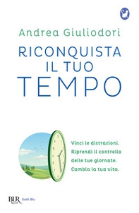 Riconquista il tuo tempo. Vinci le distrazioni. Riprendi il controllo delle tue giornate. Cambia la tua vita - Librerie.coop Riconquista il tuo tempo. Vinci le distrazioni. Riprendi il controllo delle tue giornate. Cambia la tua vita - Librerie.coop