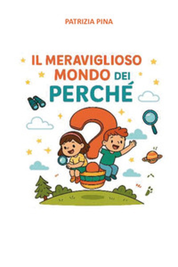 Il meraviglioso mondo dei perché - Librerie.coop