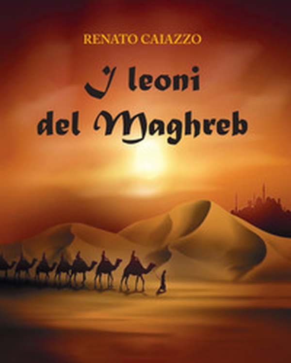 I leoni del Maghreb - Librerie.coop I leoni del Maghreb - Librerie.coop