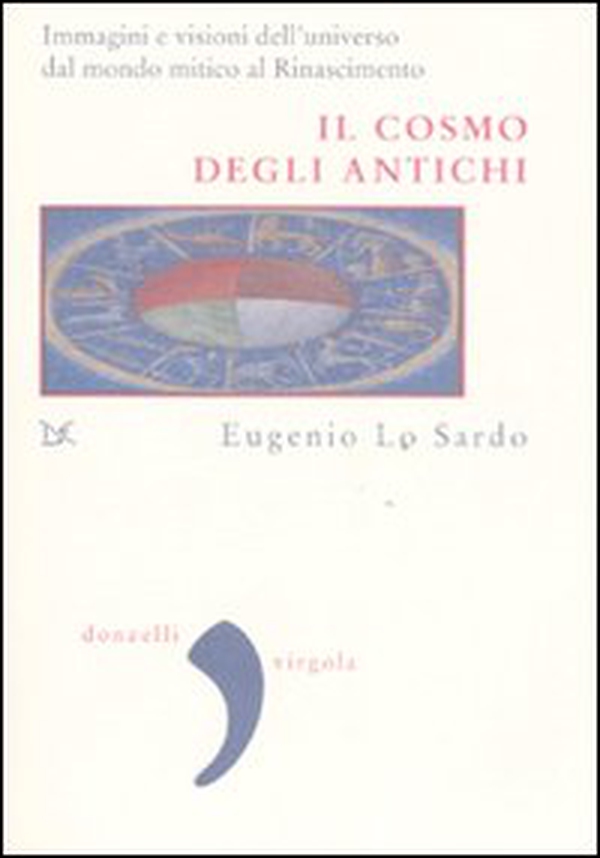 Il cosmo degli antichi. Immagini e visioni dell'universo dal mondo mitico al Rinascimento - Librerie.coop Il cosmo degli antichi. Immagini e visioni dell'universo dal mondo mitico al Rinascimento - Librerie.coop