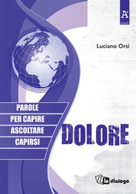 Dolore. Parole per capire, ascoltare, capirsi - Librerie.coop