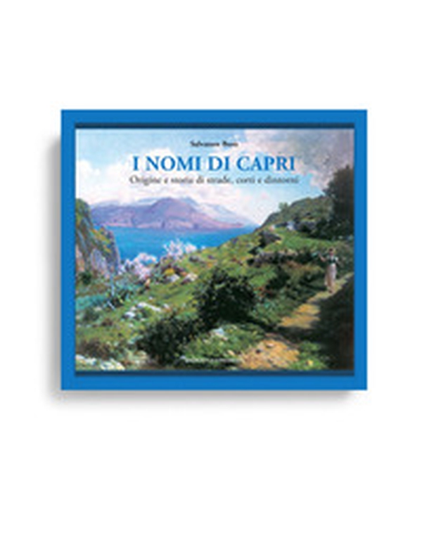 I nomi di Capri. Origine e storia di strade, corti e dintorni - Librerie.coop I nomi di Capri. Origine e storia di strade, corti e dintorni - Librerie.coop