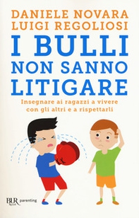 I bulli non sanno litigare. Insegnare ai ragazzi a vivere con gli altri e a rispettarli - Librerie.coop