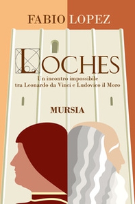 Loches. Un incontro impossibile fra Leonardo da Vinci e Ludovico il Moro - Librerie.coop