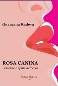 Rosa canina. Essenze e spine dell'eros - Librerie.coop