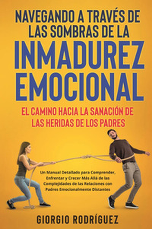 Navegando a través de las sombras de la inmadurez emocional. El camino hacia la sanación de las heridas de los padres - Librerie.coop Navegando a través de las sombras de la inmadurez emocional. El camino hacia la sanación de las heridas de los padres - Librerie.coop