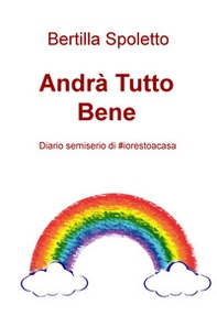 Andrà tutto bene. Diario semiserio di #iorestoacasa - Librerie.coop