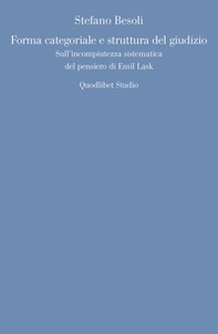 Forma categoriale e struttura del giudizio. Sull'incompiutezza sistematica del pensiero di Emil Lask - Librerie.coop