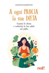 A ogni pancia la sua dieta. Conosci te stesso e costruisci la tua salute nel piatto - Librerie.coop A ogni pancia la sua dieta. Conosci te stesso e costruisci la tua salute nel piatto - Librerie.coop