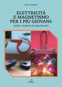 Elettricità e magnetismo per i più giovani. Storia nozioni ed esperimenti - Librerie.coop