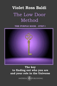 The Low Door Method. Step I. The key to finding out who you are and your role in the Universe - Librerie.coop