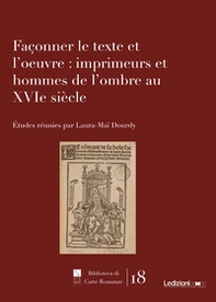Façonner le texte et l'oeuvre: imprimeurs et hommes de l'ombre au XVIe siècle - Librerie.coop