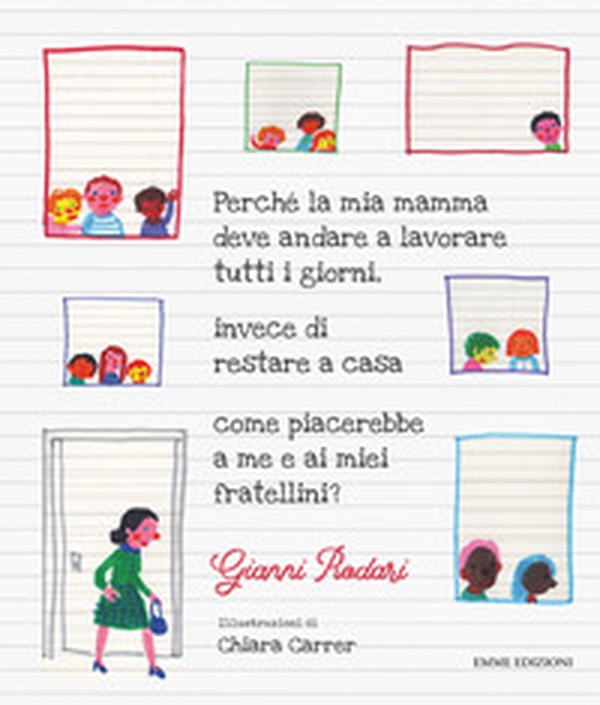 Perché la mia mamma deve andare a lavorare tutti i giorni, invece di restare a casa come piacerebbe a me e ai miei fratellini? - Librerie.coop Perché la mia mamma deve andare a lavorare tutti i giorni, invece di restare a casa come piacerebbe a me e ai miei fratellini? - Librerie.coop