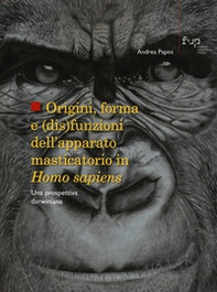 Origini, forma e (dis)funzioni dell'apparato masticatorio in Homo sapiens. Una prospettiva darwiniana - Librerie.coop