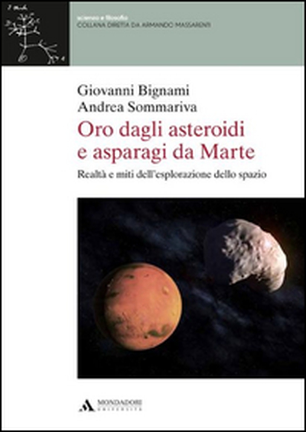 Oro dagli asteroidi e asparagi da Marte. Realtà e miti dell'esplorazione dello spazio - Librerie.coop Oro dagli asteroidi e asparagi da Marte. Realtà e miti dell'esplorazione dello spazio - Librerie.coop