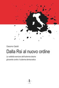 Dalla Rsi al nuovo ordine. Le velleità eversive dell'estrema destra giovanile contro il sistema democratico - Librerie.coop