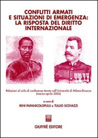 Conflitti armati e situazioni di emergenza: la risposta del diritto internazionale. Relazioni al ciclo di Conferenze (Università di Milano-Bicocca, marzo-aprile 2006 - Librerie.coop